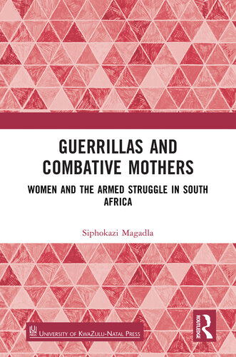 Guerrillas and Combative Mothers: Women and the Armed Struggle in South Africa