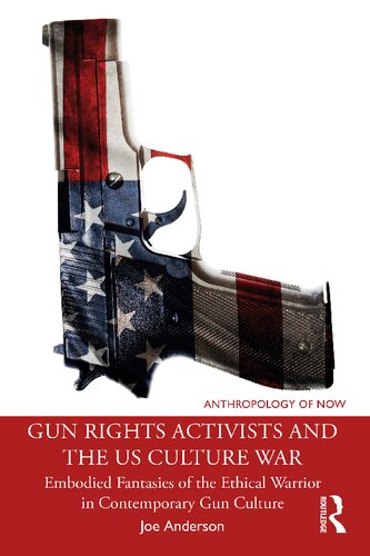 Gun Rights Activists and the Us Culture War: Embodied Fantasies of the Ethical Warrior in Contemporary Gun Culture