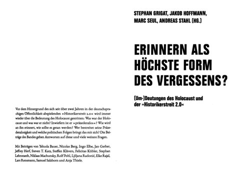 Erinnern als höchste Form des Vergessens?: (Um-)Deutungen des Holocaust und der ¿Historikerstreit 2.0¿