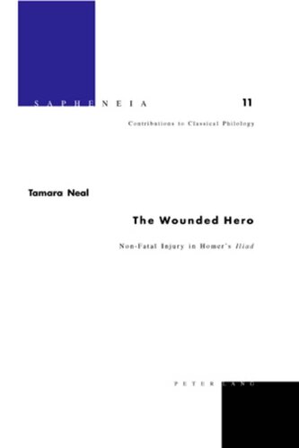 The Wounded Hero: Non-fatal Injury in Homer's Iliad
