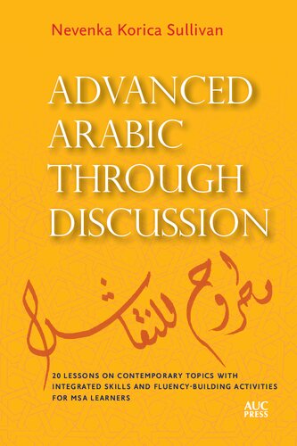 Advanced Arabic through Discussion: 20 Lessons on Contemporary Topics with Integrated Skills and Fluency-building Activities for MSA Learners
