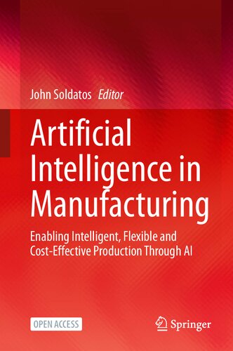 Artificial Intelligence in Manufacturing: Enabling Intelligent, Flexible and Cost-Effective Production Through AI
