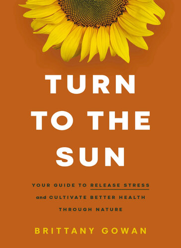 Turn to the Sun: Your Guide to Release Stress and Cultivate Better Health Through Nature