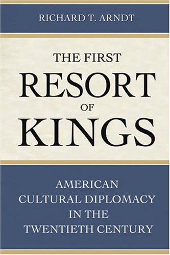 The First Resort of Kings: American Cultural Diplomacy in the Twentieth Century