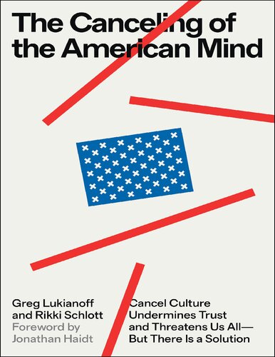 The Canceling of the American Mind: Cancel Culture Undermines Trust and Threatens Us All―But There Is a Solution