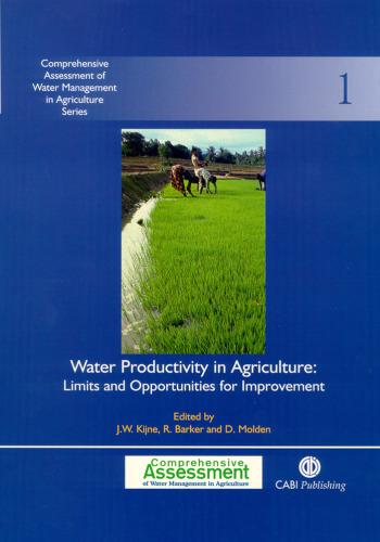 Water Productivity in Agriculture: Limits and Opportunities for Improvement (Comprehensive Assessment of Water Management in Agriculture Series, 1)