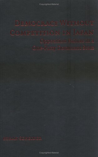 Democracy without Competition in Japan: Opposition Failure in a One-Party Dominant State