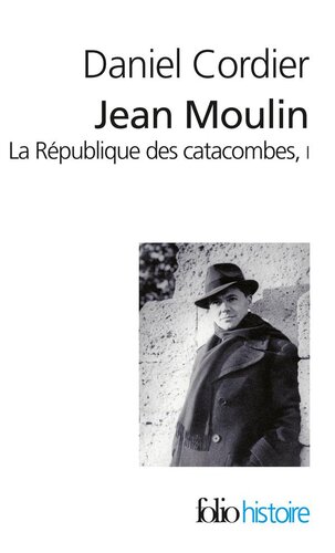 Jean Moulin: la république des catacombes 1
