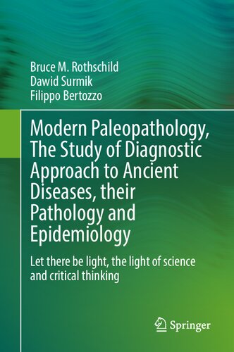 Modern Paleopathology, The Study of Diagnostic Approach to Ancient Diseases, their Pathology and Epidemiology: Let There Be Light, The Light of Science and Critical Thinking