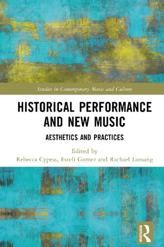 Historical Performance and New Music: Aesthetics and Practices (Studies in Contemporary Music and Culture)