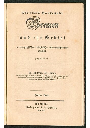 Die freie Hansestadt Bremen und ihr Gebiet in topographischer, medizinischer und naturhistorischer Hinsicht