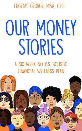 Our Money Stories: A Six Week No B.S. Holistic Financial Wellness Plan