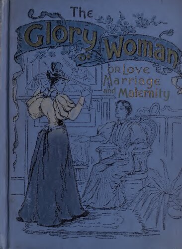 The Glory of Woman, or Love, Marriage and Maternity