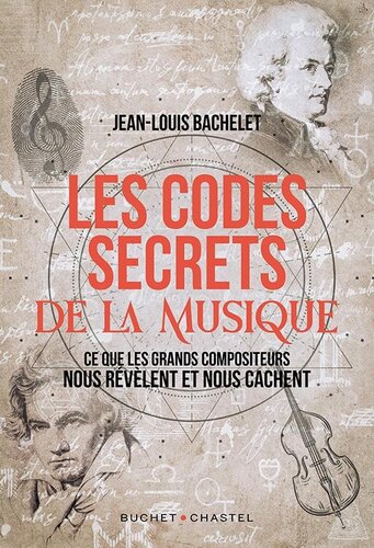 Les codes secrets de la musique - Ce que les grands compositeurs nous révèlent et nous cachent