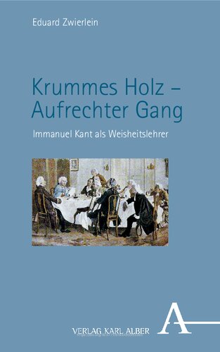 Krummes Holz – Aufrechter Gang: Immanuel Kant als Weisheitslehrer
