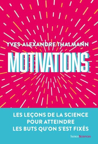 Motivations. Les leçons de la science pour atteindre les buts qu'on s'est fixés