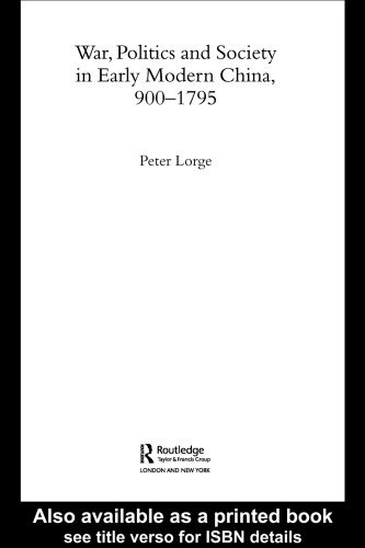 War, Politics and Society in Early Modern China, 900-1795 (Warfare and History)