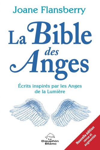 La bible des anges. Ecrits inspirés par les anges de la lumière