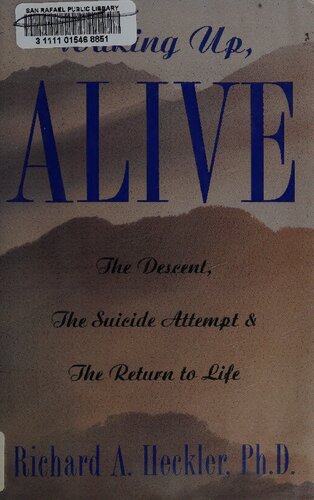Waking Up, Alive: The Descent, The Suicide Attempt... and the Return to Life