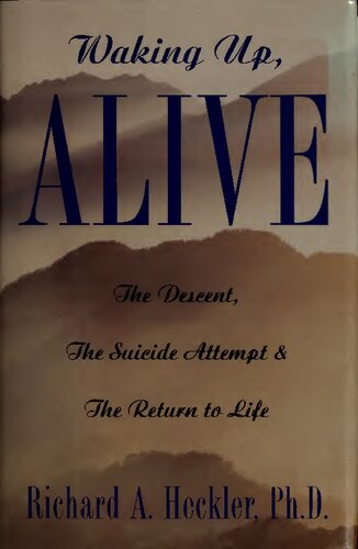 Waking Up, Alive: The Descent, The Suicide Attempt... and the Return to Life