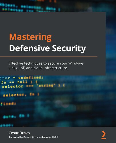 Mastering Defensive Security: Effective Techniques to Secure Your Windows, Linux, IoT, and Cloud Infrastructure