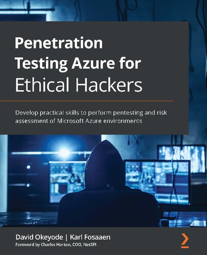 Penetration Testing Azure for Ethical Hackers: Develop Practical Skills to Perform Pentesting and Risk Assessment of Microsoft Azure Environments