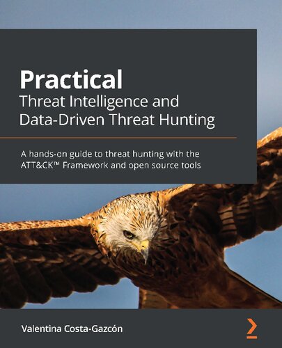 Practical Threat Intelligence and Data-Driven Threat Hunting: A Hands-On Guide to Threat Hunting With the ATT&CK™ Framework and Open Source Tools