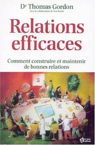 Relations efficaces. Comment construire et maintenir de bonnes relations