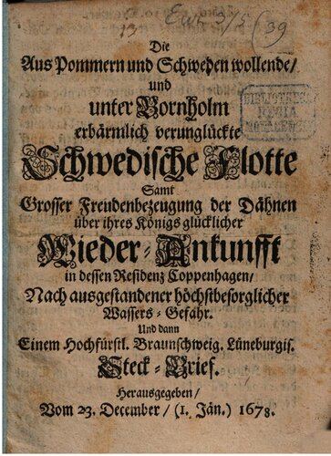 Die aus Pommern und Schweden wollende und unter Bornholm erbärmlich verunglückte schwedische Flotte samt großer Freudenbezeugung der Dähnen [Dänen] über ihres Königs glücklicher Wieder Ankunft [Wiederankunft] in dessen Residenz Kopenhagen