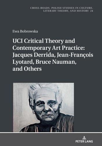 UCI Critical Theory and Contemporary Art Practice: Jacques Derrida, Jean-François Lyotard, Bruce Nauman, and Others (Cross-Roads)
