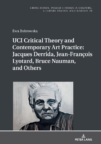 UCI Critical Theory and Contemporary Art Practice: Jacques Derrida, Jean-François Lyotard, Bruce Nauman, and Others (Cross-Roads)