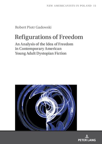 Refigurations of Freedom: An Analysis of the Idea of Freedom in Contemporary American Young Adult Dystopian Fiction