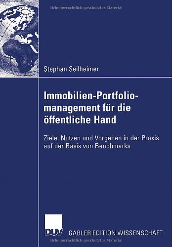 Immobilien-Portfoliomanagement fur die offentliche Hand: Ziele, Nutzen und Vorgehen in der Praxis auf der Basis von Benchmarks