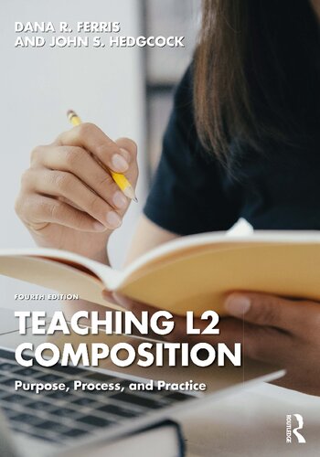 Teaching L2 Composition: Purpose, Process, and Practice, 4th Edition