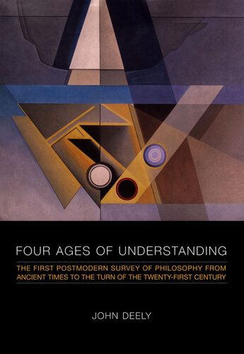 Four Ages of Understanding: The First Postmodern Survey of Philosophy from Ancient Times to the Turn of the Twenty-First Century (Toronto Studies in Semiotics and Communication)