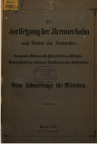 Die Fortsetzung der Brennerbahn nach Norden und Nordwesten: Innsbruck - Mittenwald - Partenkirchen - München  Unterpeisenberg - Schongau - Kaufbeuren oder Biessenhofen : Eine Lebensfrage für München
