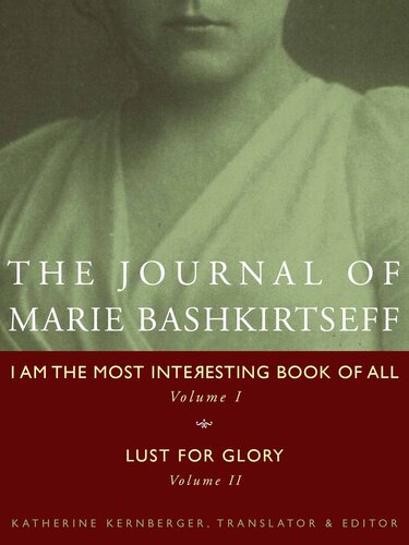 The Journal of Marie Bashkirtseff: I Am the Most Interesting Book of All, Volume I & Lust for Glory, Volume II