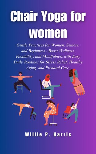 Chair Yoga For Women: "Chair Yoga Bliss: Gentle Poses, Stress Relief, and Wellness for Women. Easy Routines, Prenatal Options, and Daily Practices for ... Boost Flexibility, Balance, and Serenity