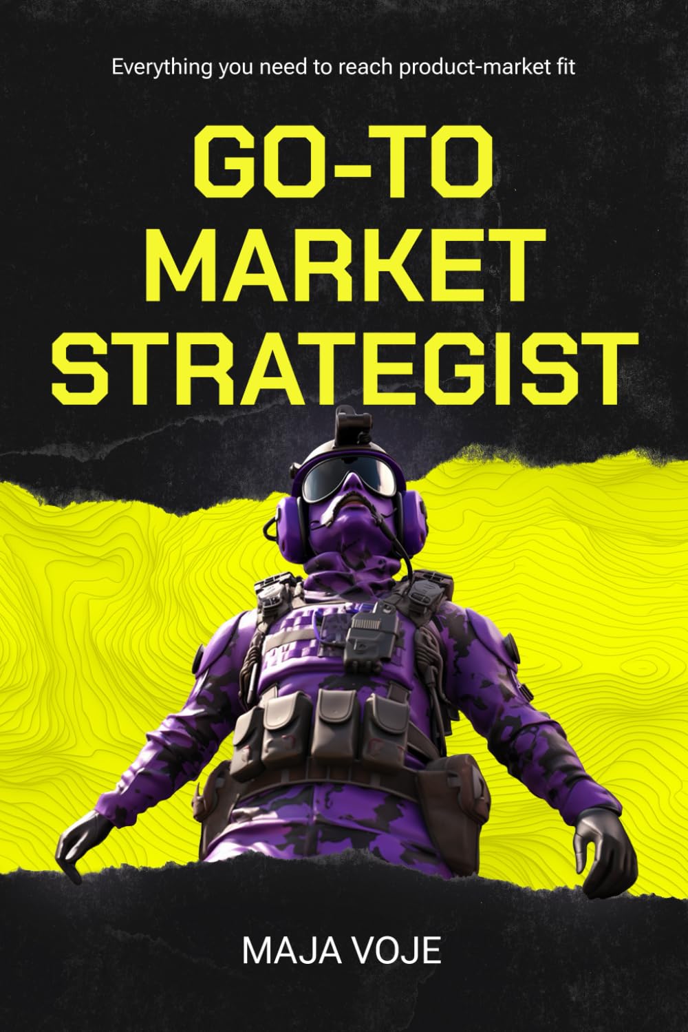Go-To-Market Strategist: Everything You Need to Reach Product-Market Fit