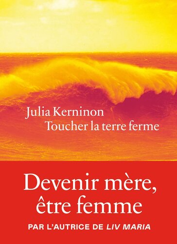 Toucher la terre ferme : devenir mère, être femme