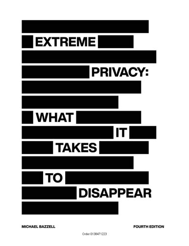Extreme Privacy: What It Takes to Disappear