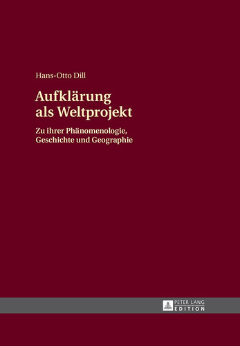 Aufklärung als Weltprojekt: Zu ihrer Phänomenologie, Geschichte und Geographie