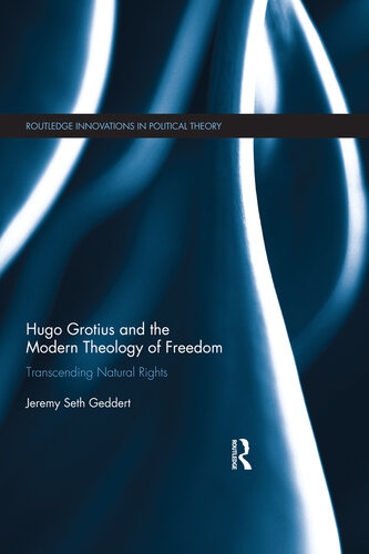 Hugo Grotius and the Modern Theology of Freedom: Transcending Natural Rights (Routledge Innovations in Political Theory)