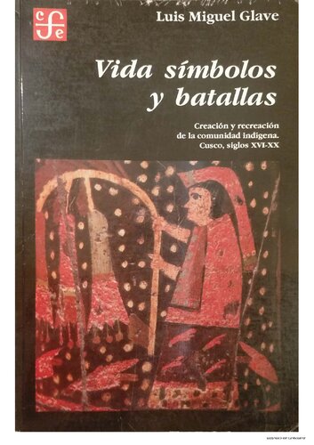 Vida, símbolos y batallas : Creación y recreación de la comunidad indígena. Cuzco, siglos XVI-XX