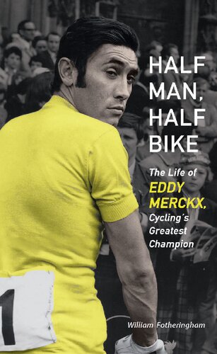Half Man, Half Bike: The Life of Eddy Merckx, Cycling's Greatest Champion