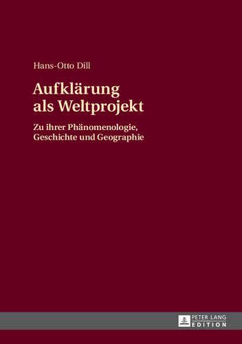 Aufklärung als Weltprojekt: Zu ihrer Phänomenologie, Geschichte und Geographie