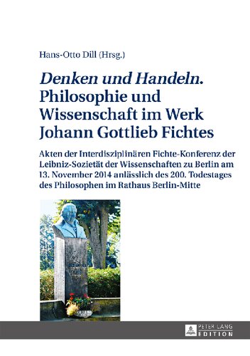 «Denken und Handeln.» Philosophie und Wissenschaft im Werk Johann Gottlieb Fichtes: Akten der Interdisziplinären Fichte-Konferenz der Leibniz-Sozietät ... des Philosophen im Rathaus Berlin-Mitte