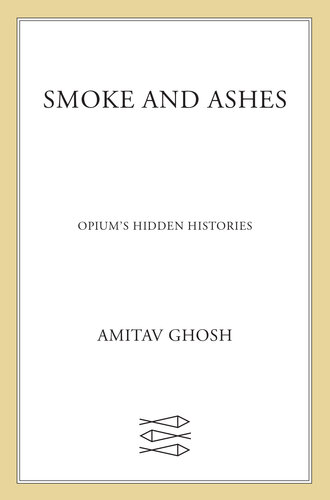 Smoke and Ashes: Opium's Hidden Histories