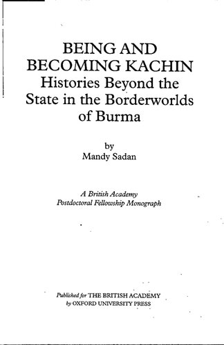 Being and becoming Kachin : histories beyond the state in the borderworlds of Burma