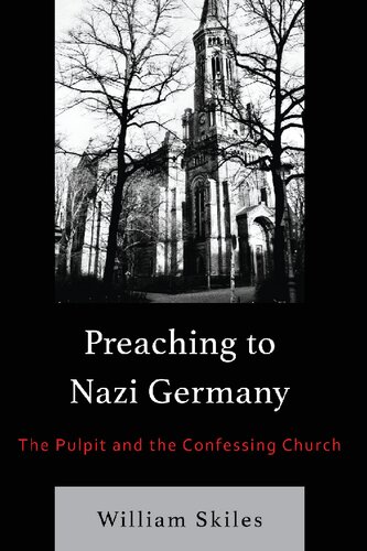 Preaching to Nazi Germany: The Pulpit and the Confessing Church